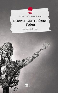 Netzwerk aus seidenen Fäden. Life is a Story - story.one - Rosner, Bianca (Philomena)