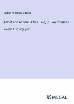 Afloat and Ashore; A Sea Tale, In Two Volumes - Cooper, James Fenimore