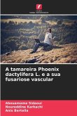 A tamareira Phoenix dactylifera L. e a sua fusariose vascular