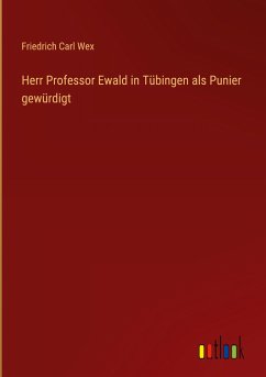 Herr Professor Ewald in Tübingen als Punier gewürdigt - Wex, Friedrich Carl