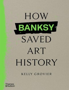 How Banksy Saved Art History - Grovier, Kelly