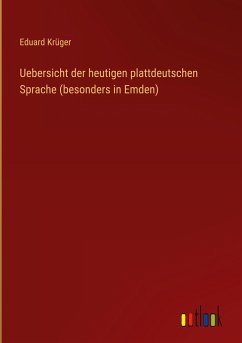 Uebersicht der heutigen plattdeutschen Sprache (besonders in Emden)