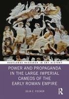 Power and Propaganda in the Large Imperial Cameos of the Early Roman Empire - Fischer, Julia C.