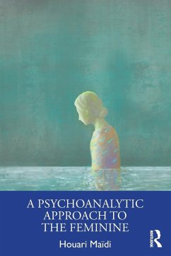 A Psychoanalytic Approach to the Feminine - Maïdi, Houari