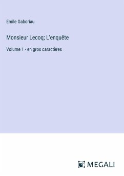 Monsieur Lecoq; L'enquête - Gaboriau, Emile