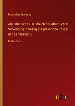 Alphabetisches Handbuch der öffentlichen Verwaltung in Bezug auf praktische Polizei und Landeskultur