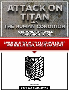 Attack On Titan And The Human Condition - A Beyond The Wall Companion Guide (eBook, ePUB) - Eternia Publishing