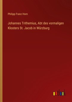 Johannes Trithemius, Abt des vormaligen Klosters St. Jacob in Würzburg