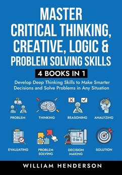Master Critical Thinking, Creative, Logic & Problem Solving Skills (4 Books in 1) - Henderson, William