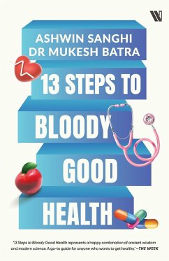 13 Steps to Bloody Good Health - Batra, Mukesh; Sanghi, Ashwin