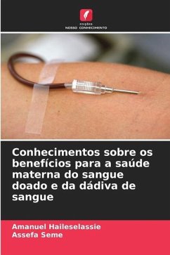 Conhecimentos sobre os benefícios para a saúde materna do sangue doado e da dádiva de sangue - Haileselassie, Amanuel;Seme, Assefa