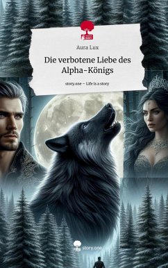 Die verbotene Liebe des Alpha-Königs. Life is a Story - story.one - Lux, Aura