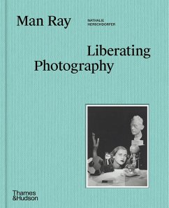 Man Ray: Liberating Photography - Herschdorfer, Nathalie