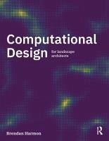 Computational Design for Landscape Architects - Harmon, Brendan