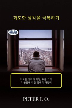 과도한 생각을 극복하기 (eBook, ePUB) - O., Peter I.