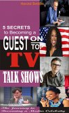 5 Secrets To Becoming A Guest On Top TV Talk Shows (eBook, ePUB)