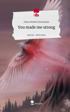 You made me strong. Life is a Story - story.one - Horstmann, Jolina Noémi