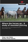 Where the horses go - A study of mounted policing