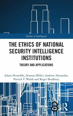 The Ethics of National Security Intelligence Institutions - Henschke, Adam; Alexandra, Andrew; Walsh, Patrick F.; Bradbury, Roger; Miller, Seumas