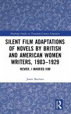 Silent Film Adaptations of Novels by British and American Women Writers, 1903-1929 Silent Film Adaptations of Novels by British and American Women Writers, 1903-1929