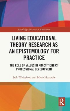 Living Educational Theory Research as an Epistemology for Practice - Whitehead, Jack; Huxtable, Marie