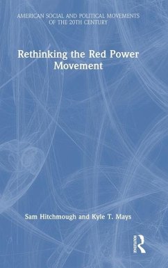 Rethinking the Red Power Movement - Mays, Kyle T.; Hitchmough, Sam