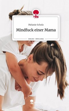 Mindfuck einer Mama. Life is a Story - story.one - Scholz, Melanie