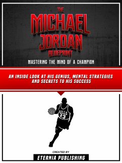 The Michael Jordan Blueprint: Mastering The Mind Of A Champion (eBook, ePUB) - Eternia Publishing