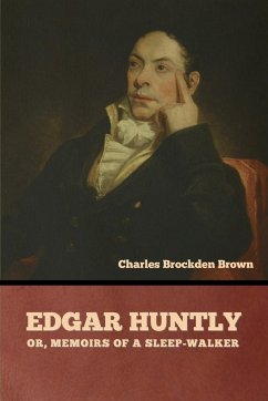 Edgar Huntly; or, Memoirs of a Sleep-Walker - Brown, Charles Brockden