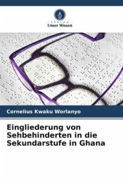 Eingliederung von Sehbehinderten in die Sekundarstufe in Ghana - Worlanyo, Cornelius Kwaku