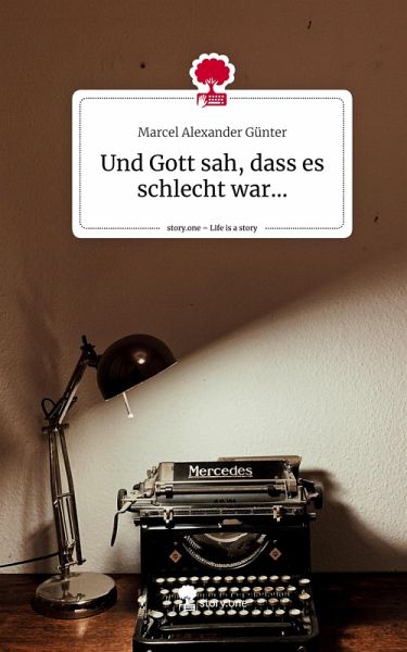 Und Gott sah, dass es schlecht war.... Life is a Story - story.one