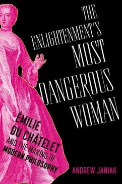 The Enlightenment's Most Dangerous Woman - Janiak, Andrew