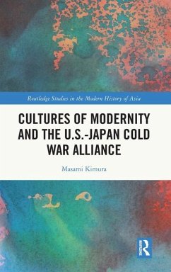 Cultures of Modernity and the U.S.-Japan Cold War Alliance - Kimura, Masami