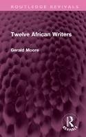 Twelve African Writers - Moore, Gerald