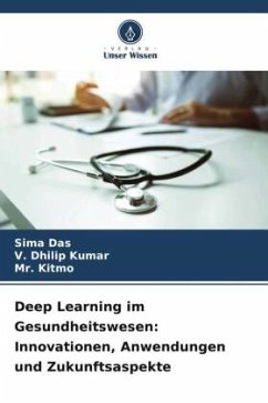 Deep Learning im Gesundheitswesen: Innovationen, Anwendungen und Zukunftsaspekte - Das, Sima;Kumar, V. Dhilip;Kitmo, Mr.