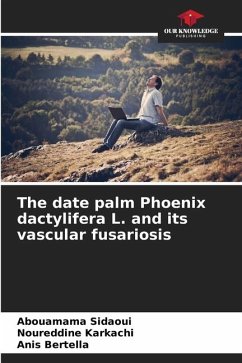 The date palm Phoenix dactylifera L. and its vascular fusariosis - Sidaoui, Abouamama;Karkachi, Noureddine;Bertella, Anis