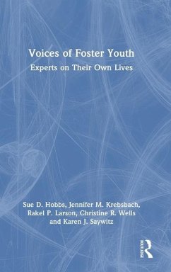 Voices of Foster Youth - Wells, Christine R.; Krebsbach, Jennifer M.; Saywitz, Karen J.; Larson, Rakel P.; Hobbs, Sue D.