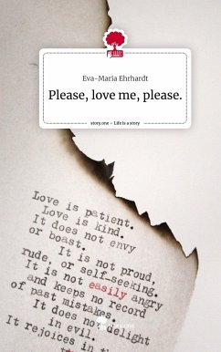 Please, love me, please.. Life is a Story - story.one - Ehrhardt, Eva-Maria