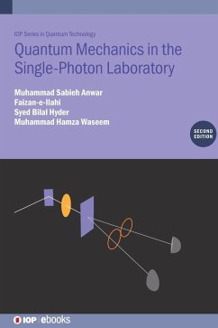 Quantum Mechanics in the Single-Photon Laboratory (Second Edition) - Anwar, Muhammad Sabieh (Lahore University of Management Sciences, La; Faizan-e-Ilahi (Lahore University of Management Sciences, Lahore, Pa; Shah, Syed Bilal Hyder (Syed Babar Ali School of Science and Enginee