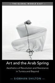 Art and the Arab Spring - Shilton, Siobhan