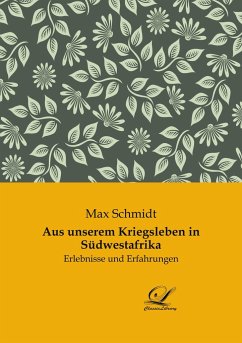 Aus unserem Kriegsleben in Südwestafrika - Schmidt, Max