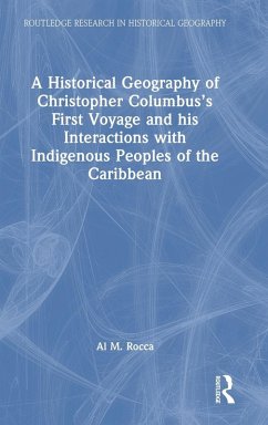 A Historical Geography of Christopher Columbus's First Voyage and his Interactions with Indigenous Peoples of the Caribbean - Rocca, Al M