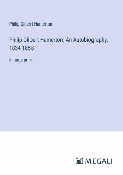 Philip Gilbert Hamerton; An Autobiography, 1834-1858 - Hamerton, Philip Gilbert