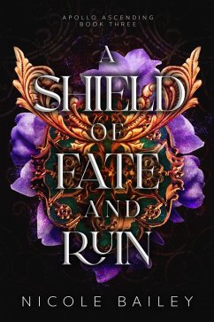 A Shield of Fate and Ruin (Apollo Ascending, #3) (eBook, ePUB) - Bailey, Nicole