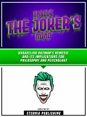 Inside The Joker's Mind - Unraveling Batman's Nemesis And Its Implications For Philosophy And Psychology (eBook, ePUB)
