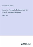 Jack in the Forecastle; Or, Incidents in the Early Life of Hawser Martingale