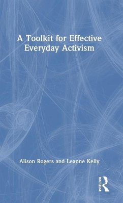 A Toolkit for Effective Everyday Activism - Rogers, Alison; Kelly, Leanne