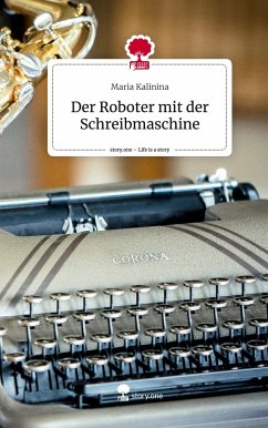 Der Roboter mit der Schreibmaschine. Life is a Story - story.one - Kalinina, Maria