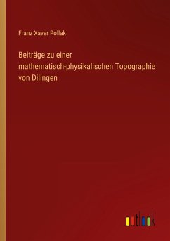 Beiträge zu einer mathematisch-physikalischen Topographie von Dilingen