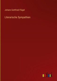Literarische Sympathien - Flügel, Johann Gottfried